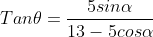 Tan\theta=\frac{5sin\alpha}{13-5cos\alpha}