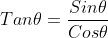 Tan\theta=\frac{Sin\theta}{Cos\theta}