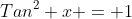Tan^2 x = 1