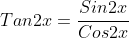 Tan2x=\frac{Sin2x}{Cos2x}
