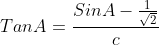 TanA=\frac{SinA-\frac{1}{\sqrt{2}}}{c}