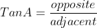 TanA=\frac{opposite}{adjacent}