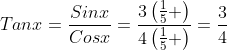 Tanx=\frac{Sinx}{Cosx}=\frac{3\left(\frac{1}{5} \right)}{4\left(\frac{1}{5} \right)}=\frac{3}{4}