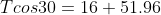 Tcos30=16+51.96