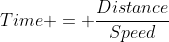 Time = \frac{Distance}{Speed}