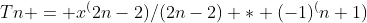 Tn = x^(2n-2)/(2n-2) * (-1)^(n+1)