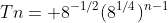 Tn= 8^{-1/2}(8^{1/4})^{n-1}