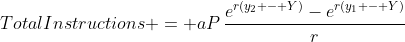 TotalInstructions = aP\,\frac{e^{r(y_2 - Y)}-e^{r(y_1 - Y)}}{r}