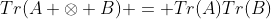 Tr(A \otimes B) = Tr(A)Tr(B)