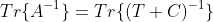 Tr\{A^{-1}\}=Tr\{(T+C)^{-1}\}