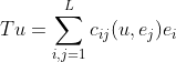 Tu=\sum\limits_{i,j=1}^{L}{c_{ij}(u,e_j)e_i}