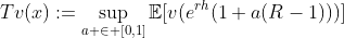 Tv(x):=\sup\limits_{a \in [0,1]}\mathbb{E}[v(e^{rh}(1+a(R-1)))]