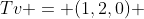 Tv = (1,2,0) 
