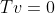 Tv=0