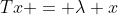 Tx = \lambda x