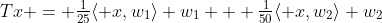 Tx = \tfrac1{25}\langle x,w_1\rangle w_1 + \tfrac1{50}\langle x,w_2\rangle w_2