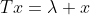 Tx=\lambda x