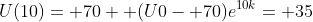 U(10)= 70+ (U0- 70)e^{10k}= 35