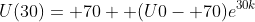 U(30)= 70+ (U0- 70)e^{30k}