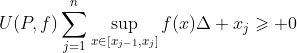 U(P,f)\sum_{j=1}^{n}\sup_{x\in[x_{j-1},x_j]}f(x)\Delta x_j\geqslant 0