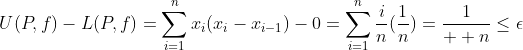 U(P,f)-L(P,f)=\sum_{i=1}^{n}x_i(x_i-x_{i-1})-0=\sum_{i=1}^{n}\frac{i}{n}(\frac{1}{n})=\frac{1}{  n}\leq\epsilon