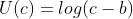 U(c)=log(c-b)