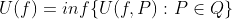 U(f)=inf\{U(f,P):P\in{Q}\}