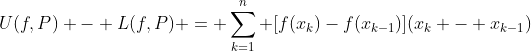 U(f,P) - L(f,P) = \sum_{k=1}^n [f(x_k)-f(x_{k-1})](x_k - x_{k-1})