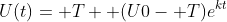 U(t)= T+ (U0- T)e^{kt}