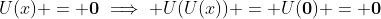 U(x) = \bold{0}\implies U(U(x)) = U(\bold{0}) = \bold{0}