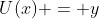 U(x) = y