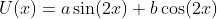 U(x)=a\sin(2x)+b\cos(2x)