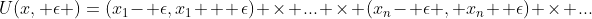 U(x, \epsilon )=(x_1- \epsilon,x_1 + \epsilon) \times ... \times (x_n- \epsilon , x_n+ \epsilon) \times ...