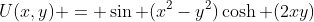 U(x,y) = \sin (x^2-y^2)\cosh (2xy)