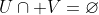 U\cap V=\varnothing