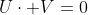 U\cdot V=0
