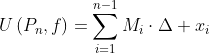 U\left(P_n,f\right)=\sum_{i=1}^{n-1}M_i\cdot\Delta x_i