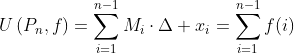 U\left(P_n,f\right)=\sum_{i=1}^{n-1}M_i\cdot\Delta x_i=\sum_{i=1}^{n-1}f(i)