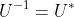 U^{-1}=U^{*}
