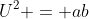 U^2 = ab