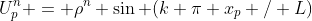 U^n_p = \rho^n \sin (k \pi x_p / L)