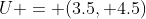 U = (3.5, 4.5)