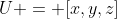 U = [x,y,z]