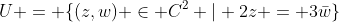 U = \{(z,w) \in C^2 | 2z = 3\bar{w}\}