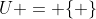 U = \{ \}