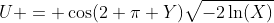 U = \cos(2 \pi Y)\sqrt{-2\ln(X)}