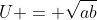 U = \sqrt{ab}