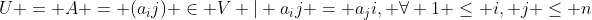 U = {A = (a_ij) \in V | a_ij = a_ji, \forall 1 \leq i, j \leq n}