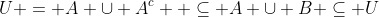 U = A \cup A^c  \subseteq A \cup B \subseteq U