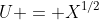 U = X^{1/2}